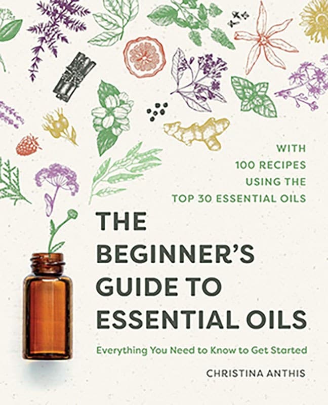 Beginner's Guide to Essential Oils by Christina Anthis