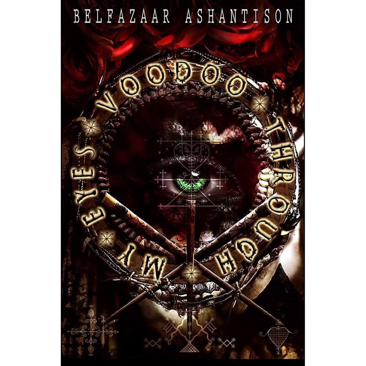 Voodoo Through my Eyes by Belfazaar Ashantison