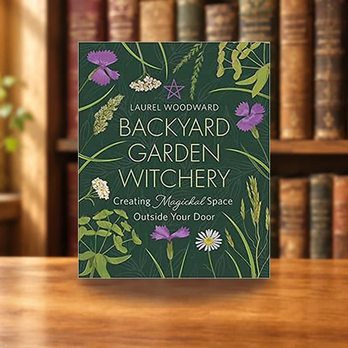 Backyard Garden Witchery by Laurel Woodward