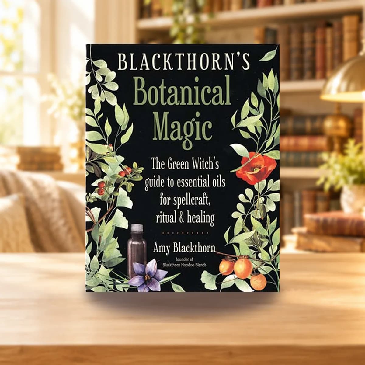 Blackthorn's Botanical Magic by Amy Blackthorn