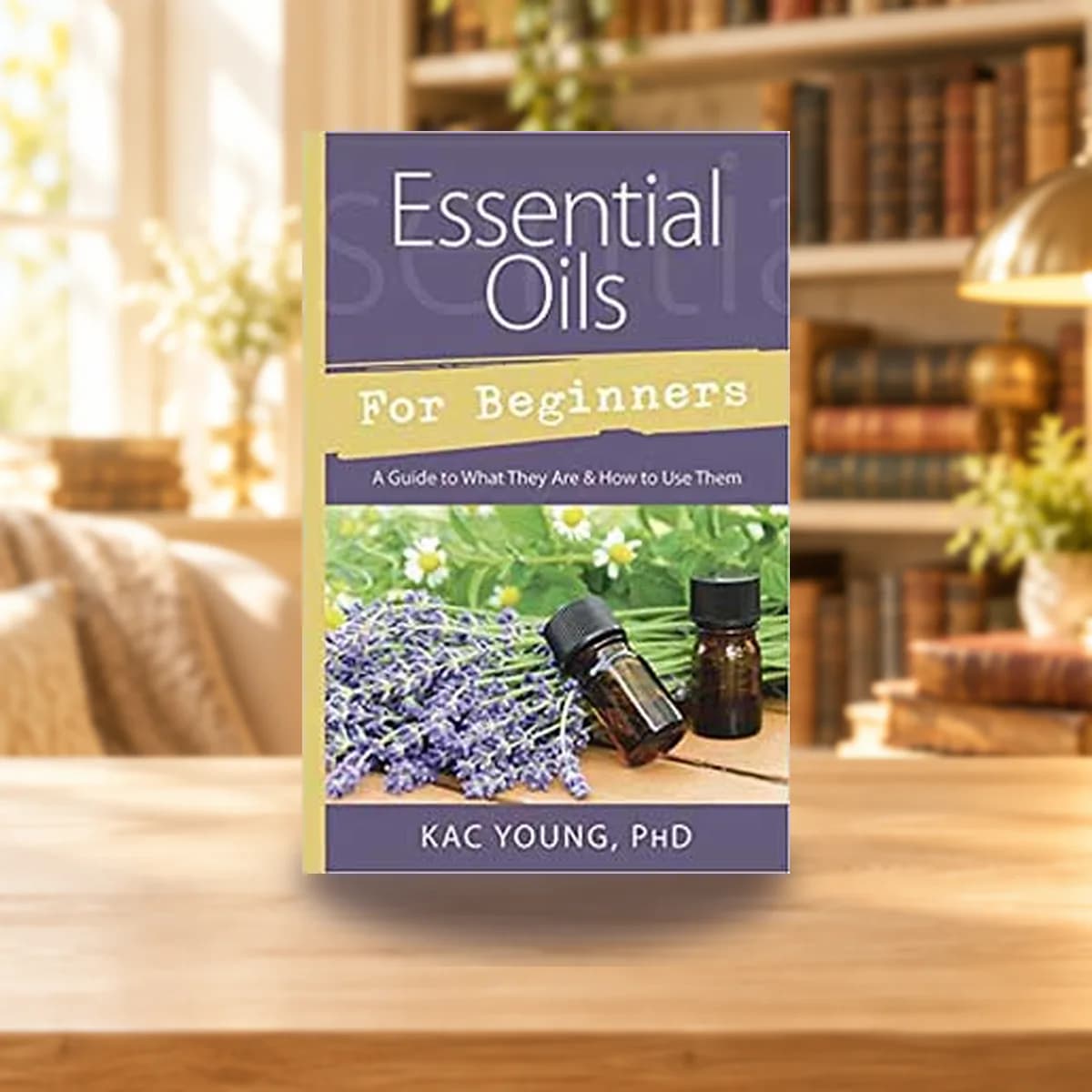 Essential Oils for Beginners by Kac Young