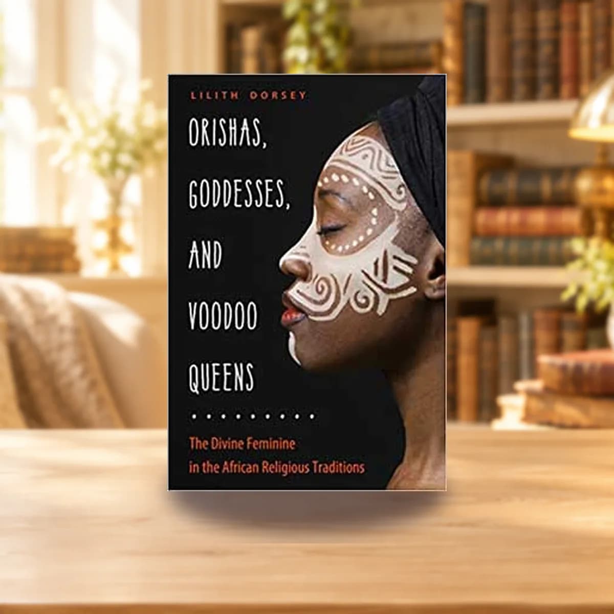 Orishas, Goddess, & Voodoo Queens by Lilith Dorsey