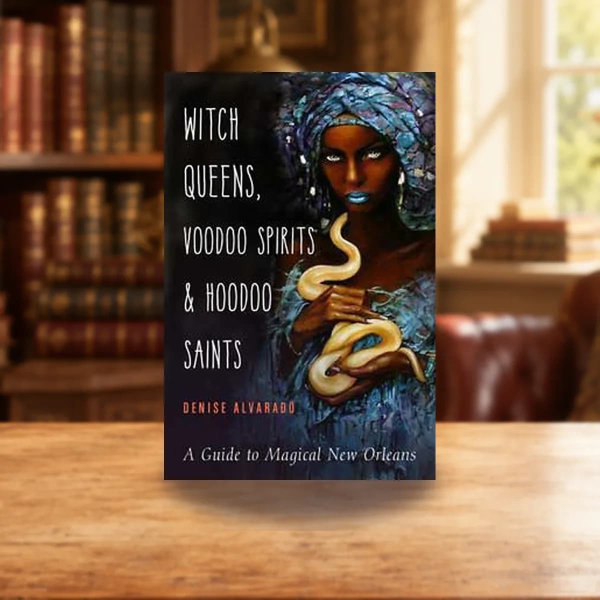 Witch Queens, Voodoo Spirits & Hoodoo Saints by Denise Alvarado