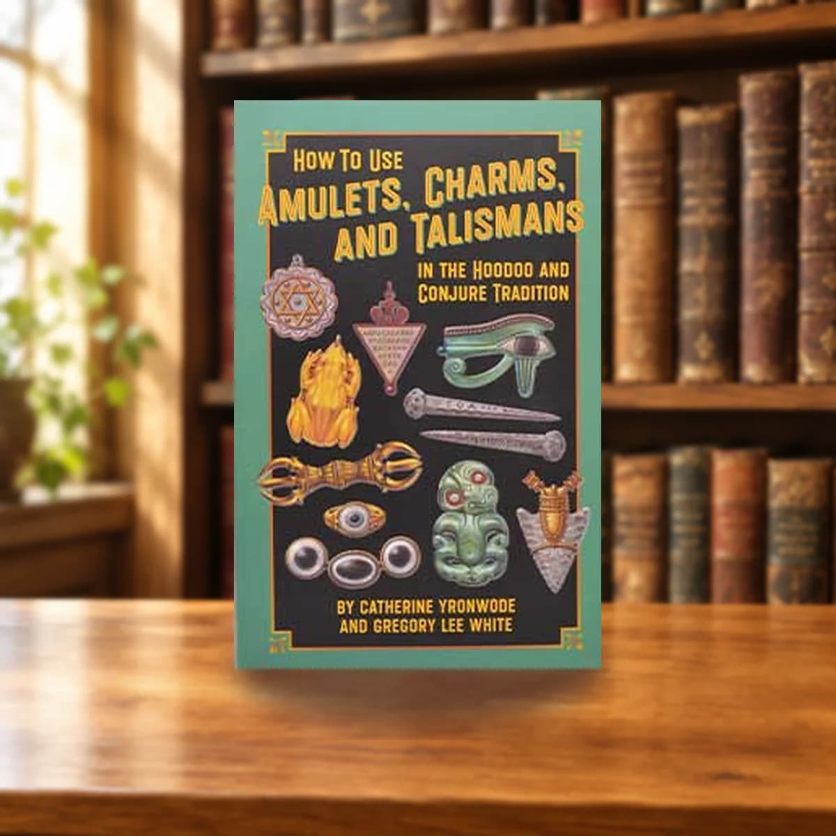 How to Use Amulets, Charms, & Talismans in Hoodoo by Yronwode & White