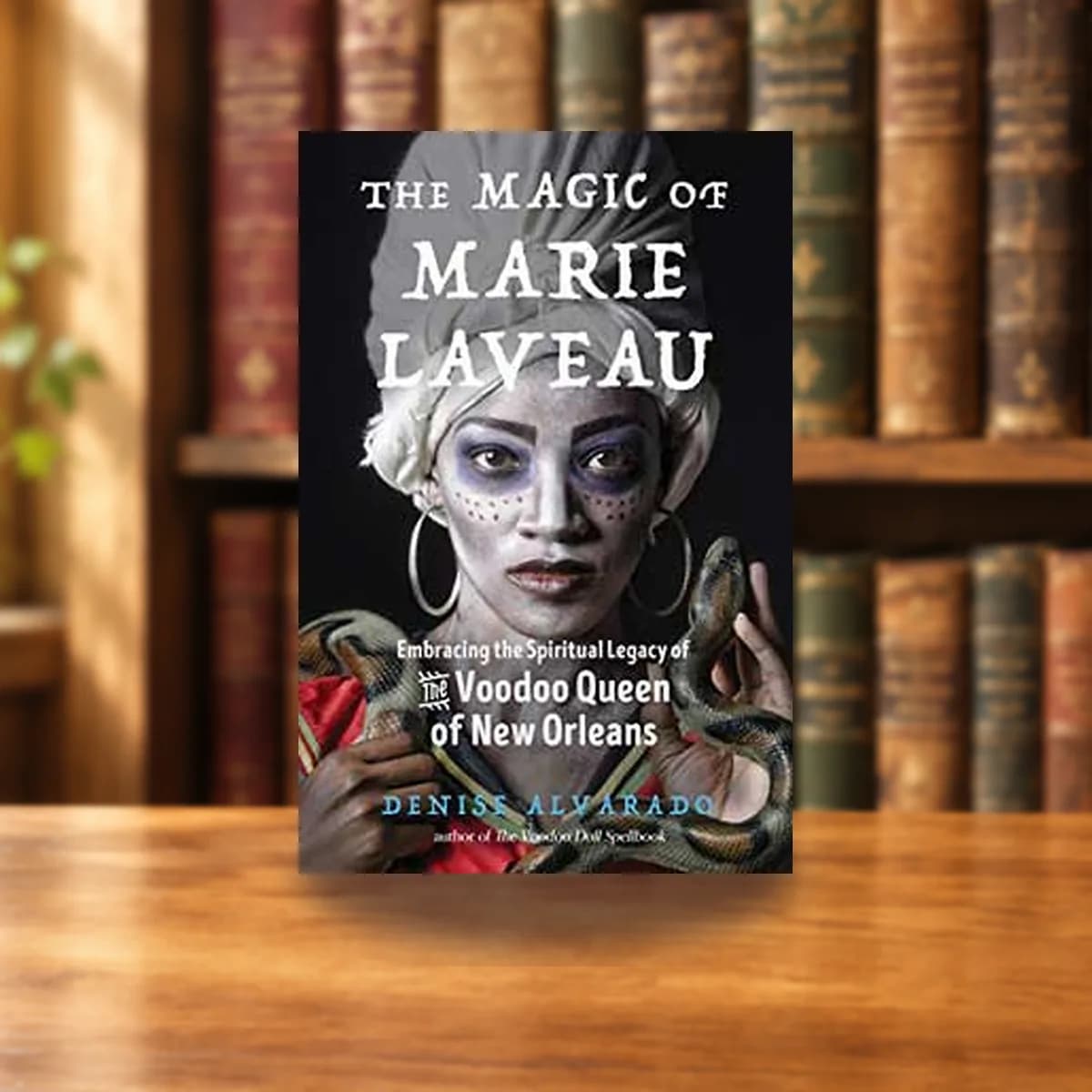 Magic of Marie Laveau by Denise Alvarado