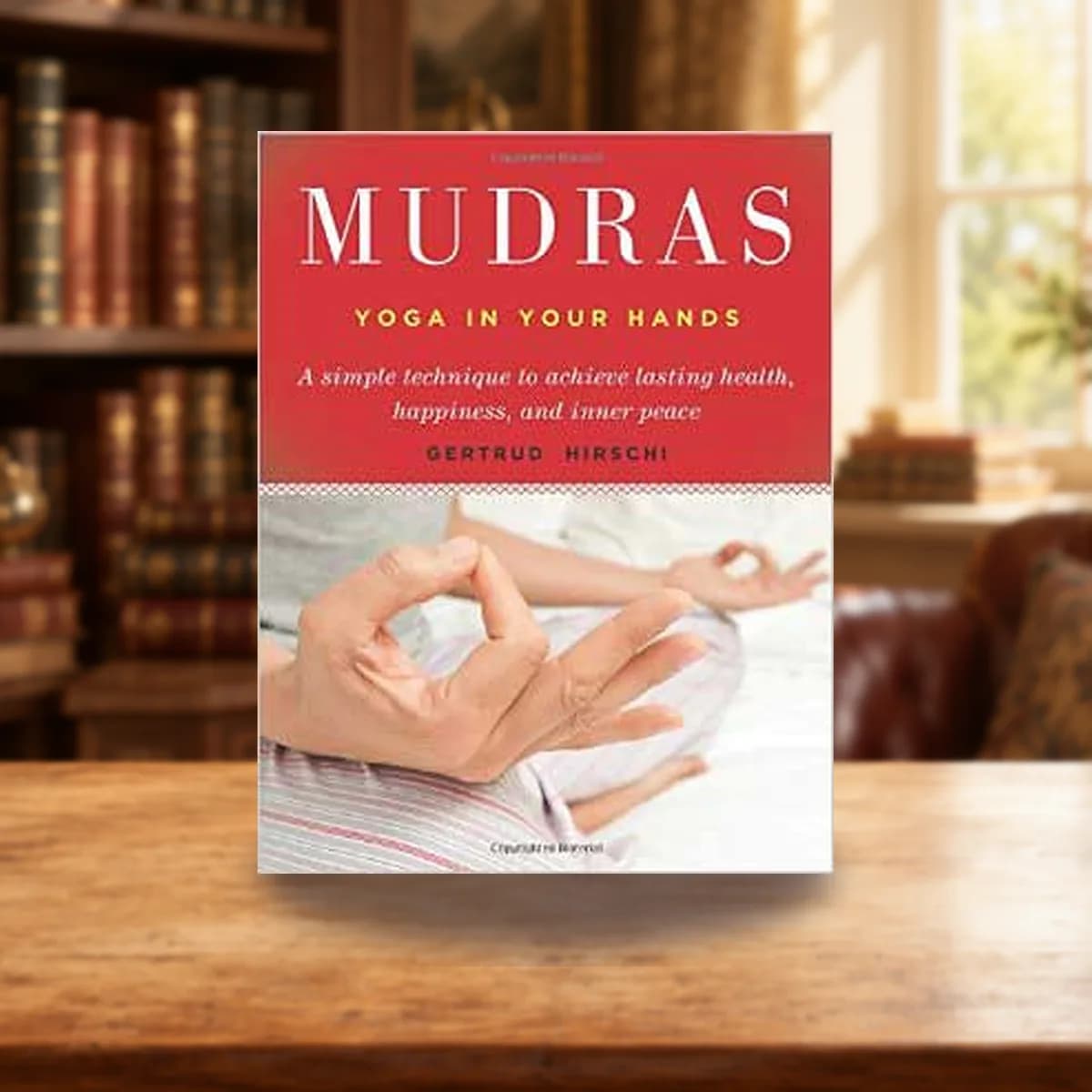 Mudras, Yoga in Your Hands by Gertrude Hirschi